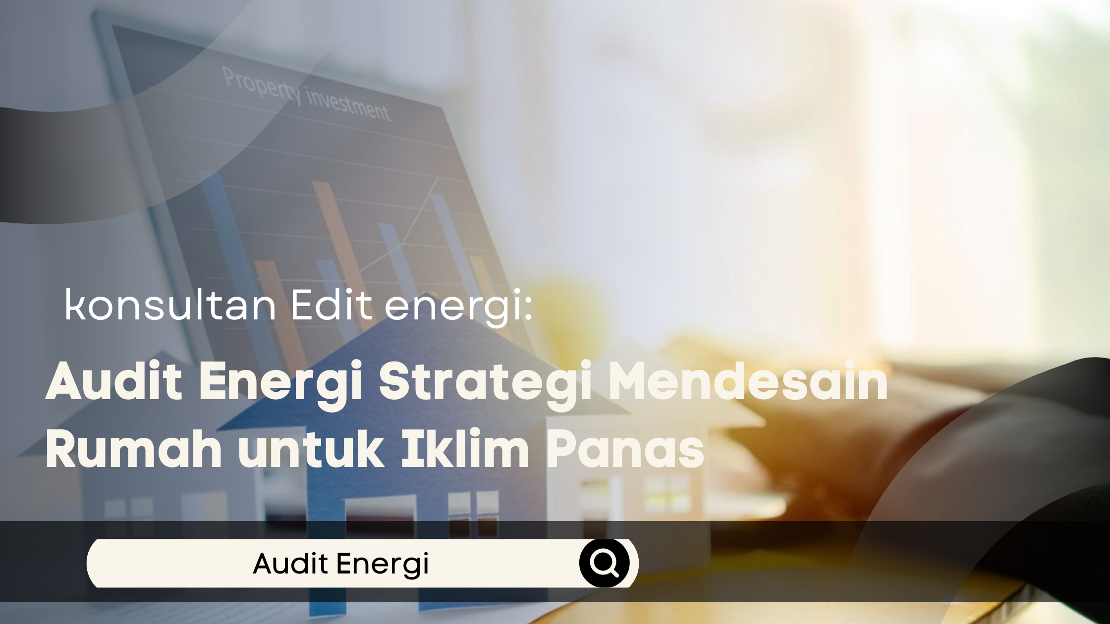 Audit Energi Strategi Mendesain Rumah untuk Iklim Panas
