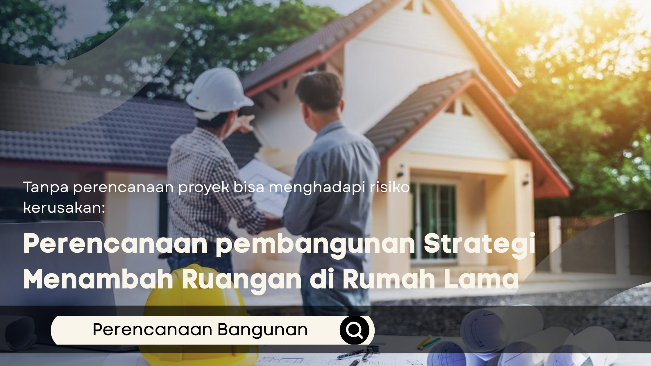 Perencanaan pembangunan Strategi Menambah Ruangan di Rumah Lama