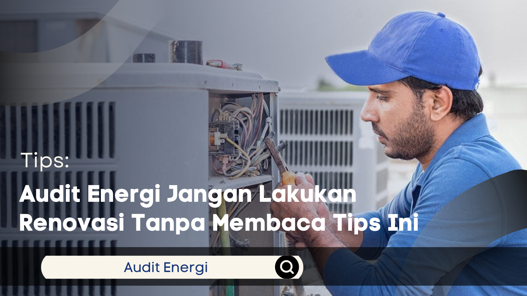 Audit Energi Jangan Lakukan Renovasi Tanpa Membaca Tips Ini