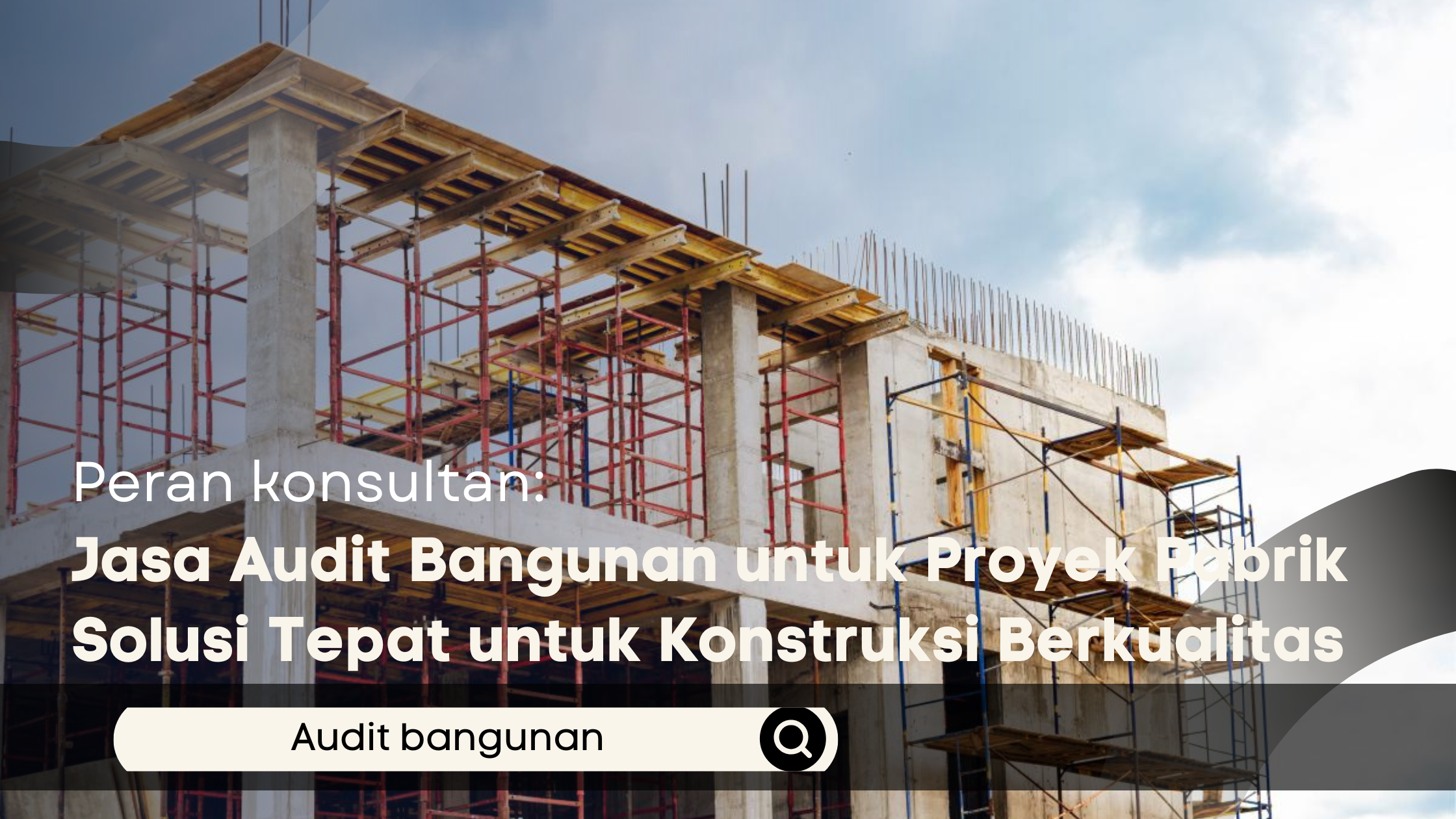Jasa Audit Bangunan untuk Proyek Pabrik Solusi Tepat untuk Konstruksi Berkualitas
