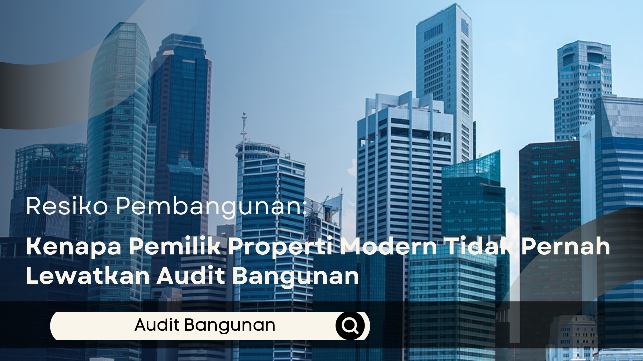 Kenapa Pemilik Properti Modern Tidak Pernah Lewatkan Audit Bangunan