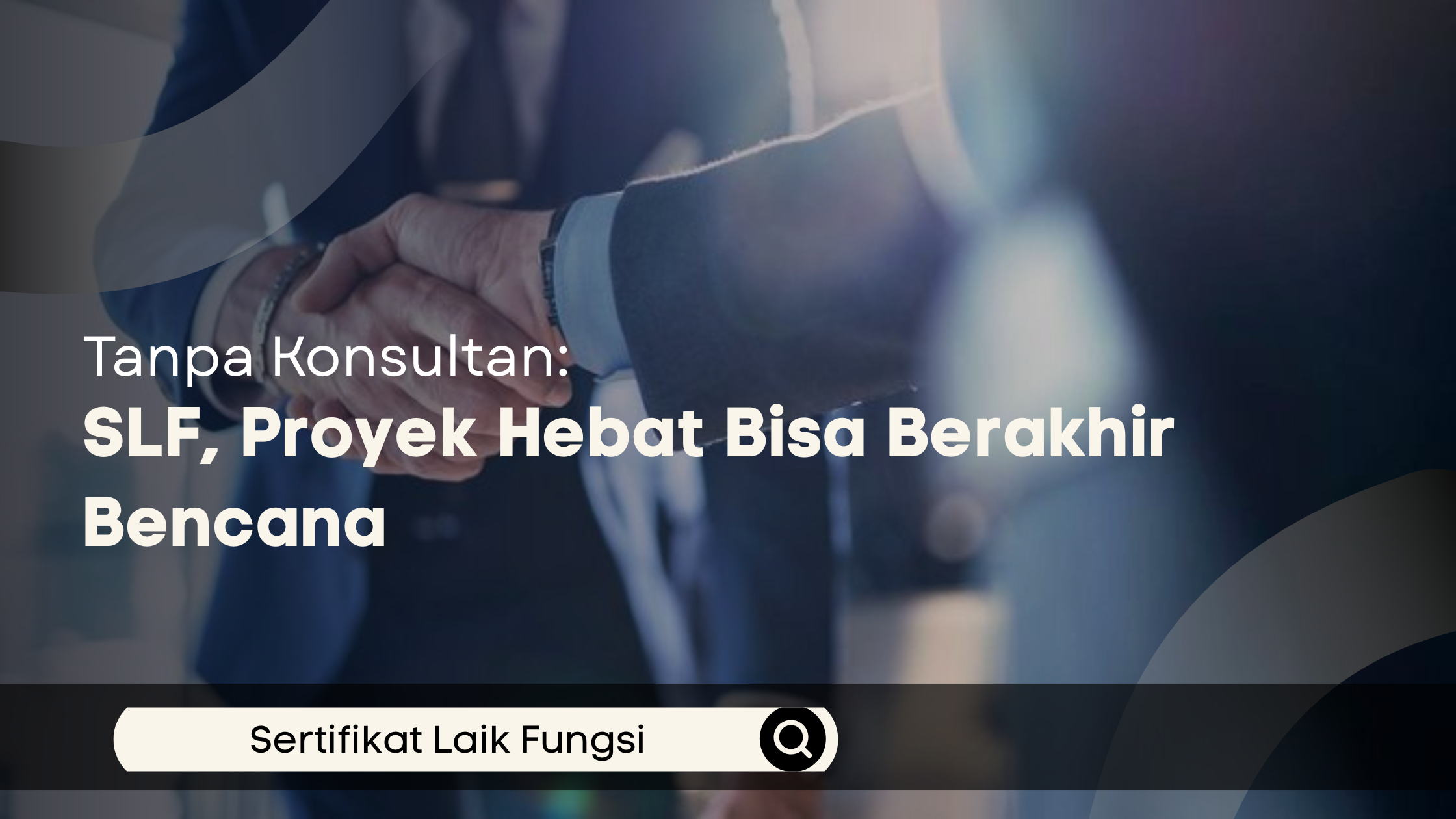 Tanpa Konsultan SLF, Proyek Hebat Bisa Berakhir Bencana