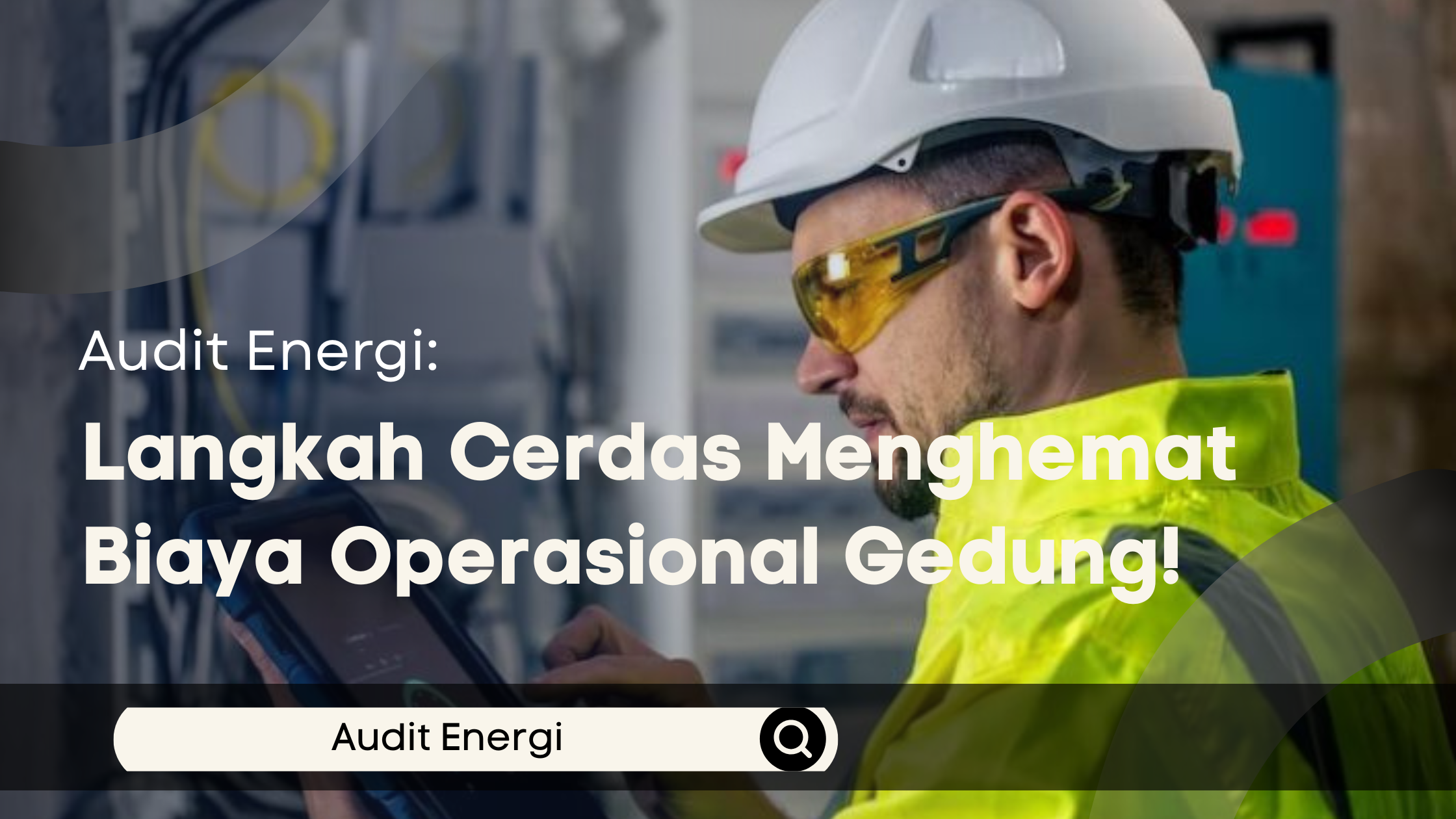 Audit Energi: Langkah Cerdas Menghemat Biaya Operasional Gedung