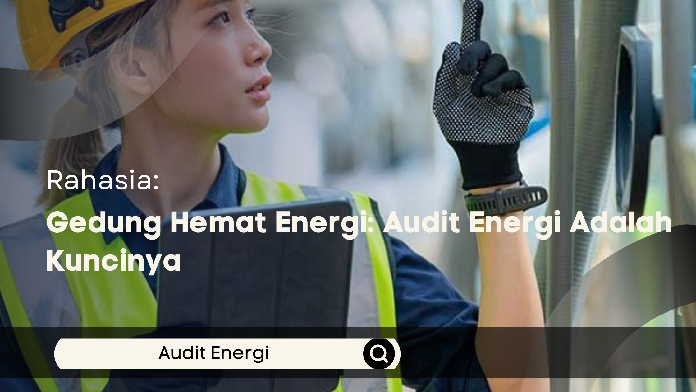 Rahasia Gedung Hemat Energi: Audit Energi Adalah Kuncinya