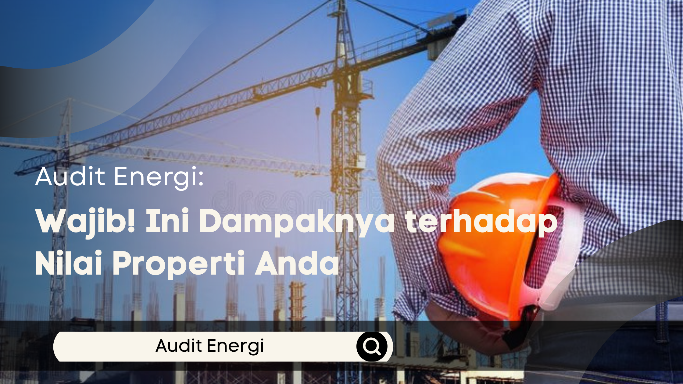 Audit Energi Wajib! Ini Dampaknya terhadap Nilai Properti Anda