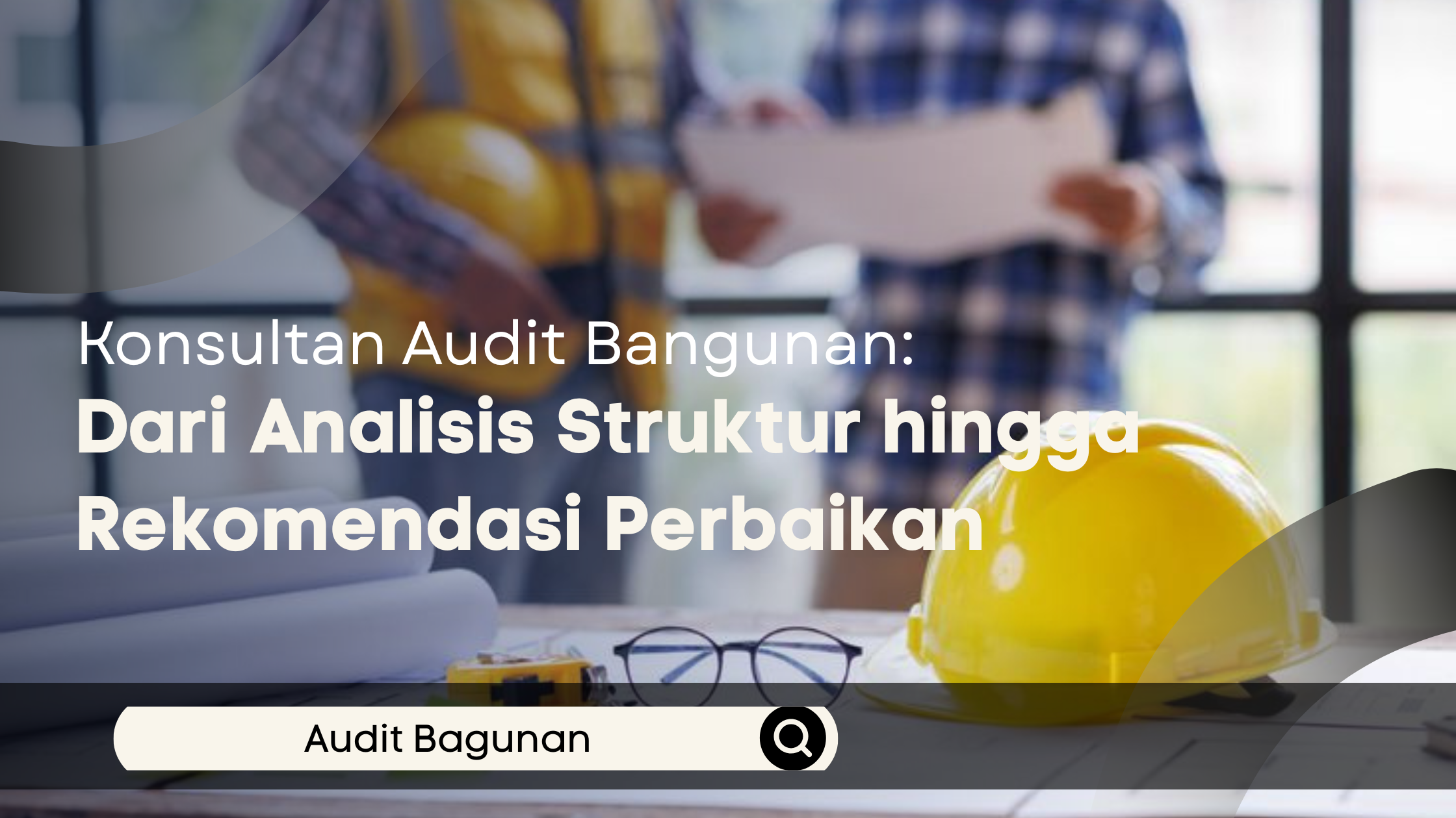 Konsultan Audit Bangunan: Dari Analisis Struktur hingga Rekomendasi Perbaikan
