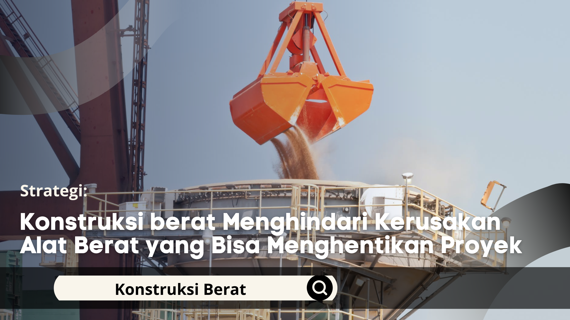 Konstruksi berat Menghindari Kerusakan Alat Berat yang Bisa Menghentikan Proyek