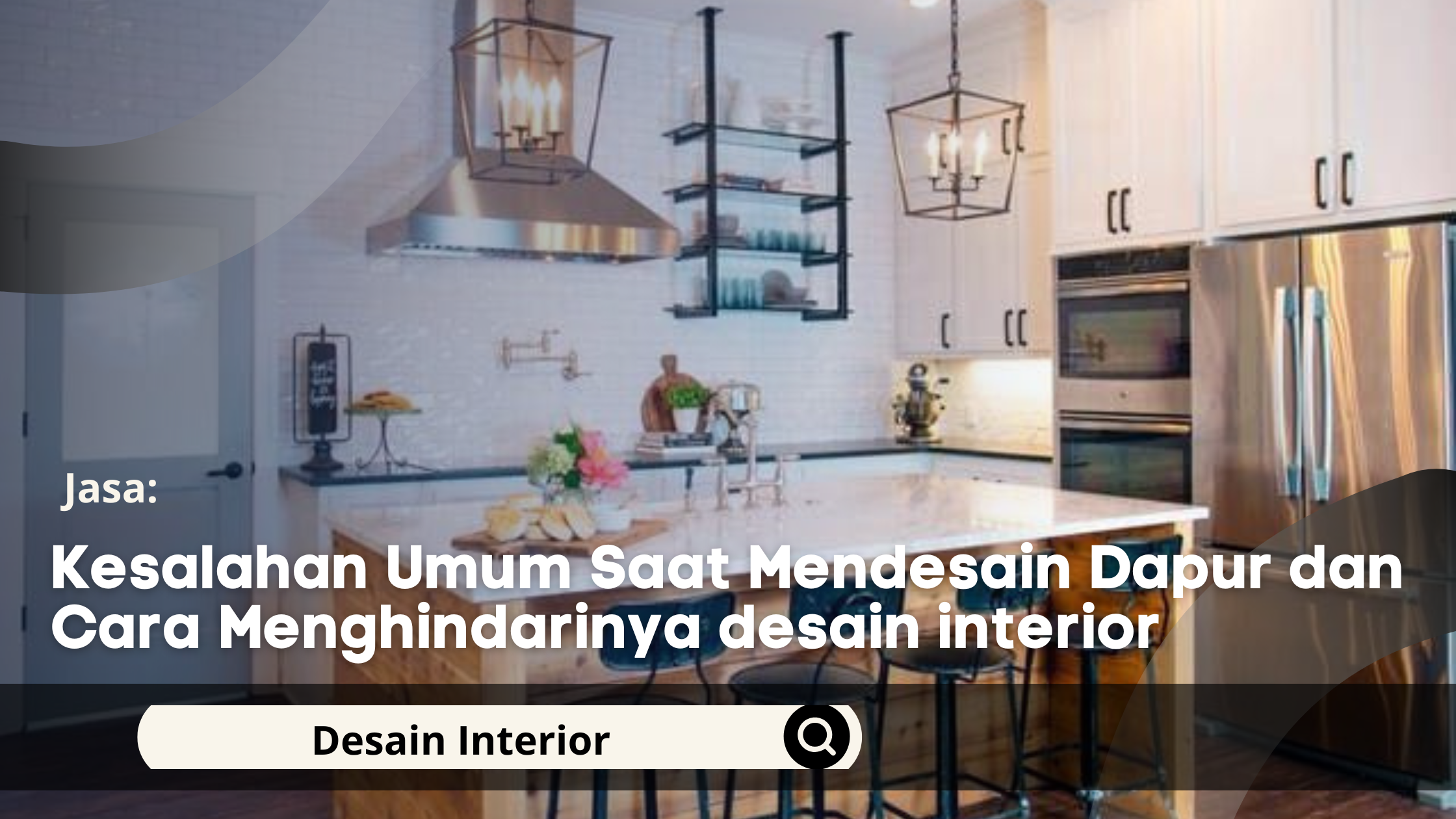 Kesalahan Umum Saat Mendesain Dapur dan Cara Menghindarinya desain interior