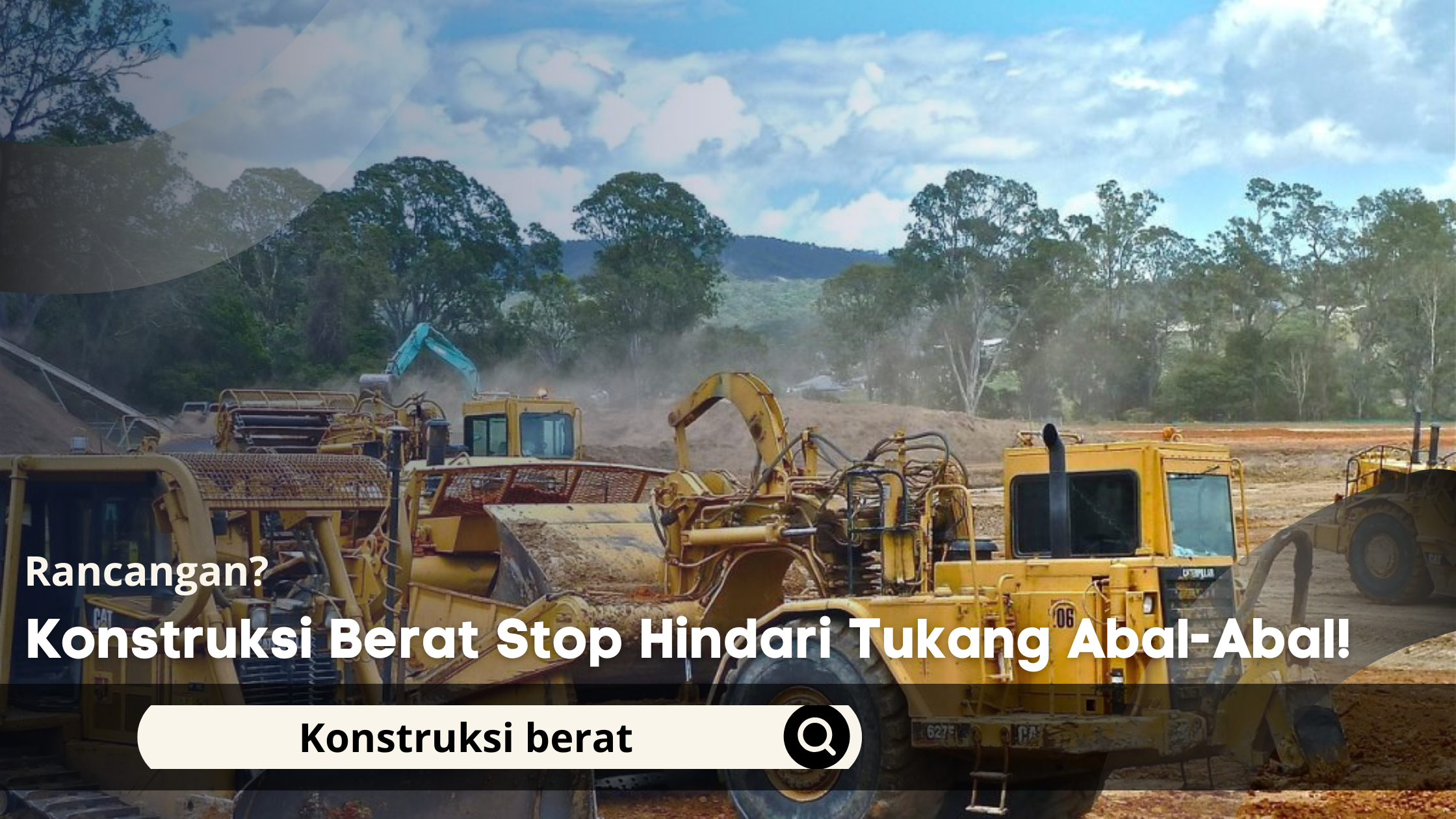 Konstruksi Berat Stop Hindari Tukang Abal-Abal!