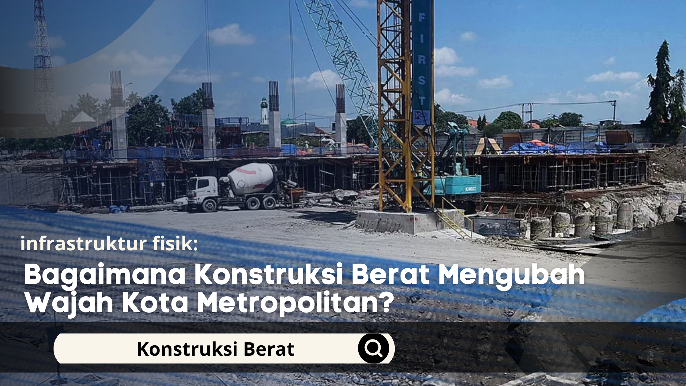 Bagaimana Konstruksi Berat Mengubah Wajah Kota Metropolitan?