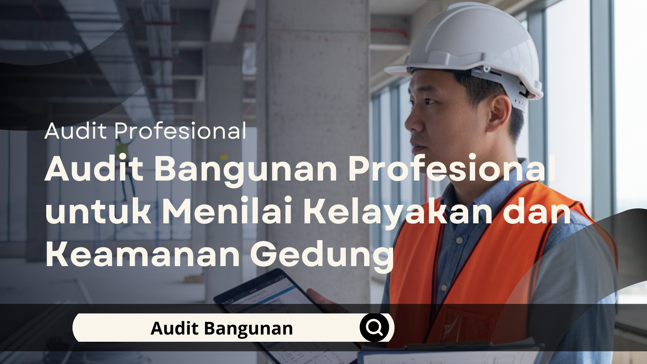 Audit Bangunan Profesional untuk Menilai Kelayakan dan Keamanan Gedung