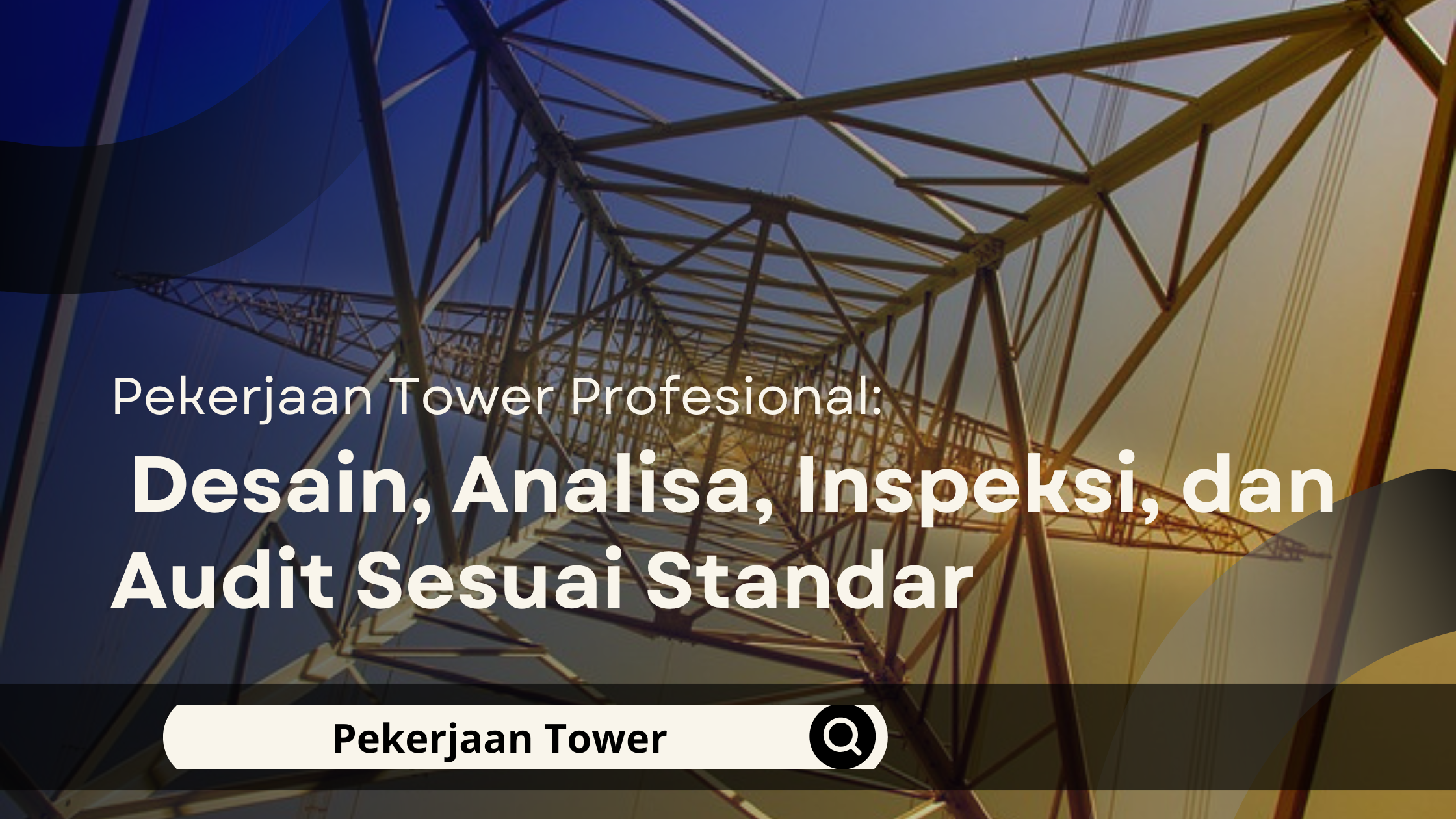 Pekerjaan Tower Profesional: Desain, Analisa, Inspeksi, dan Audit Sesuai Standar