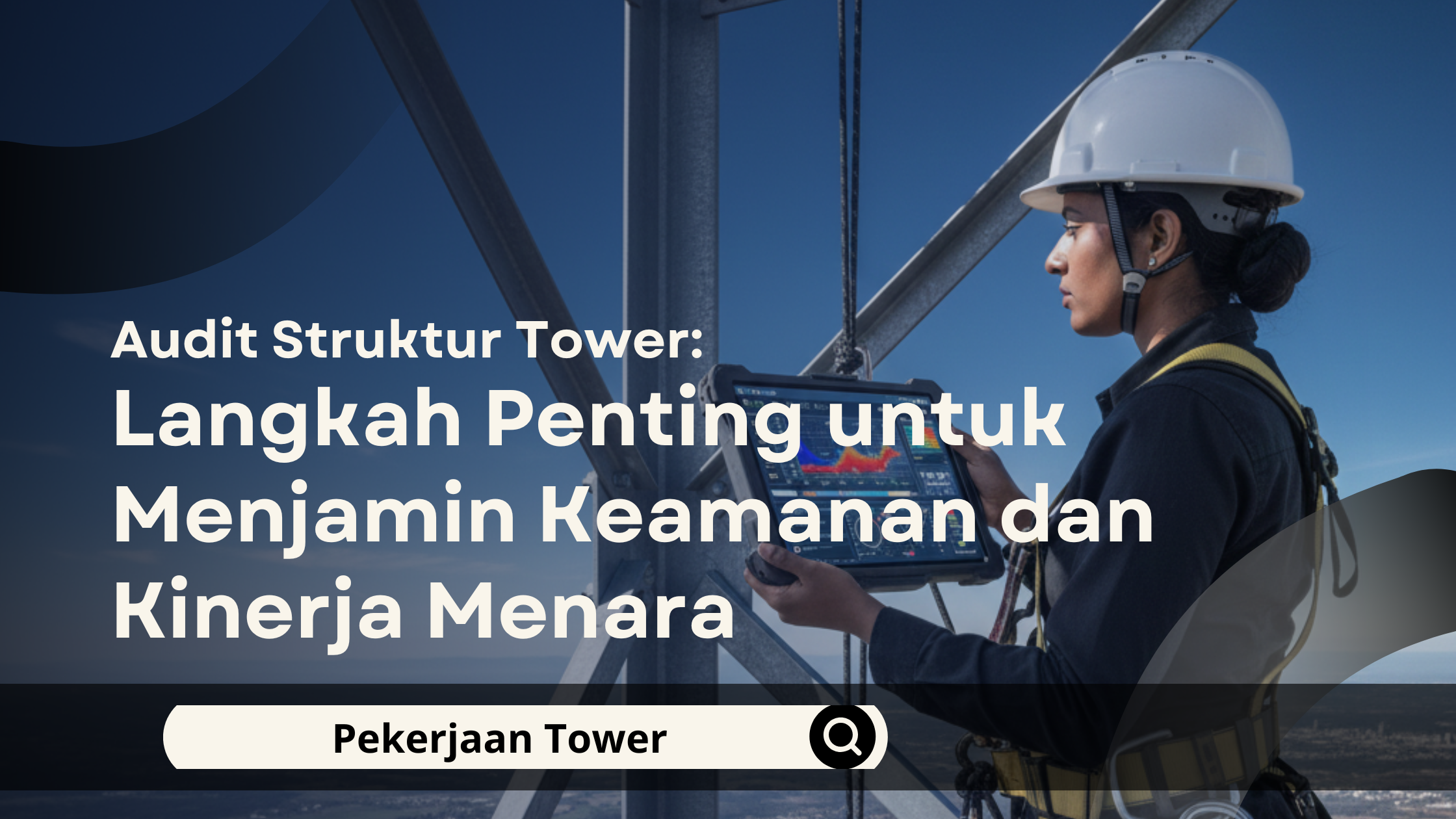 Audit Struktur Tower: Langkah Penting untuk Menjamin Keamanan dan Kinerja Menara