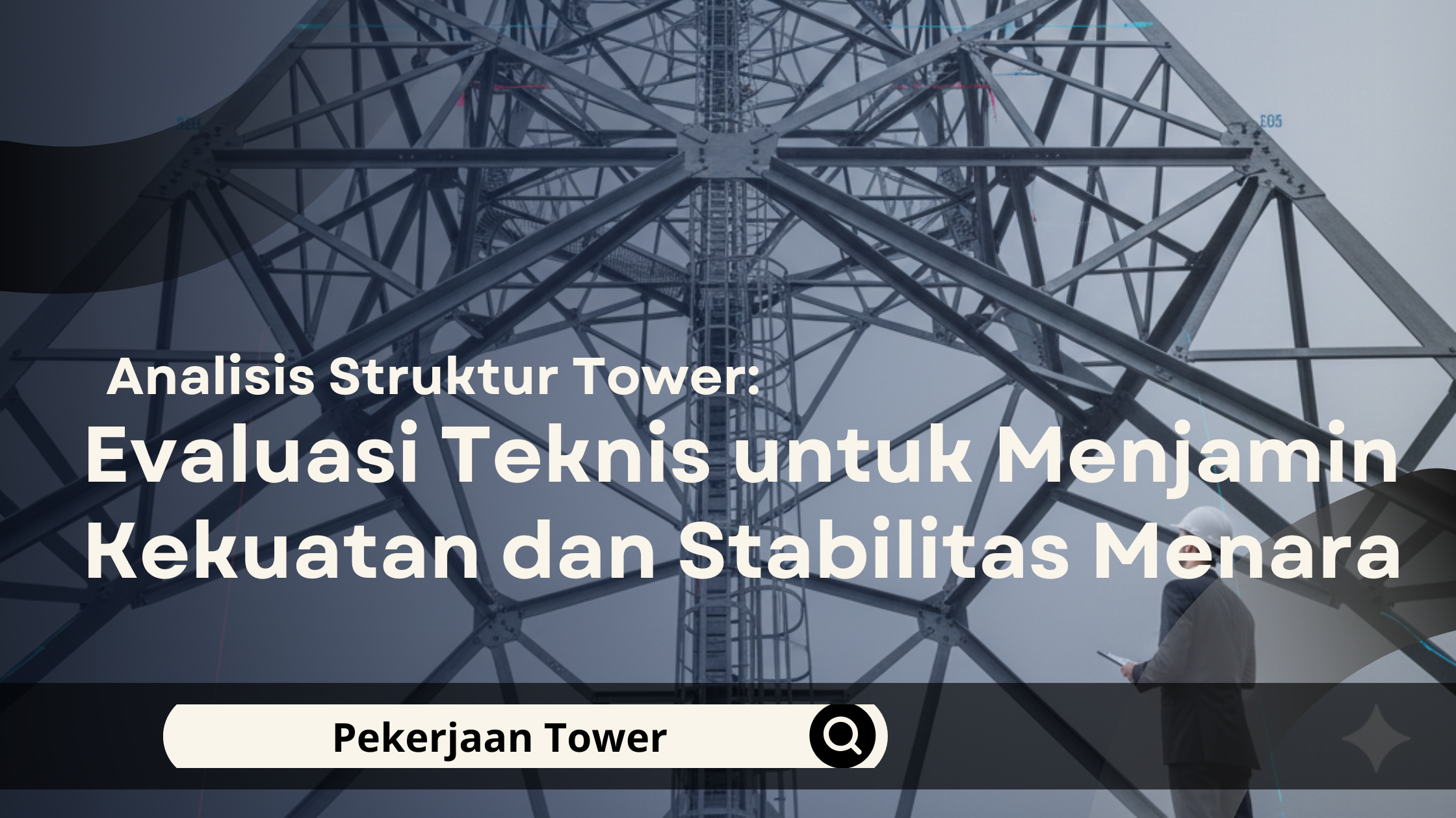 Analisis Struktur Tower: Evaluasi Teknis untuk Menjamin Kekuatan dan Stabilitas Menara