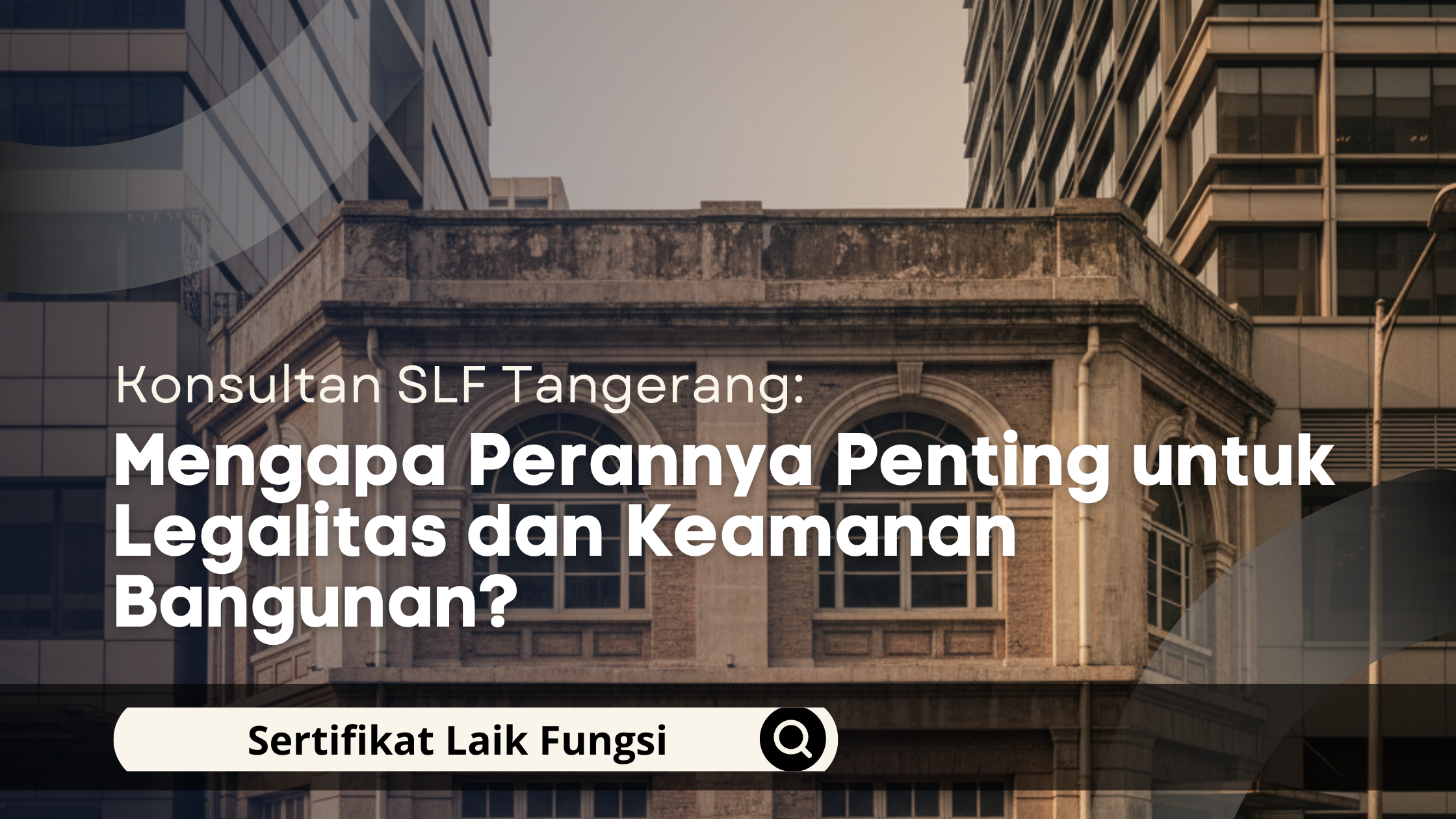 Konsultan SLF Tangerang: Mengapa Perannya Penting untuk Legalitas dan Keamanan Bangunan?