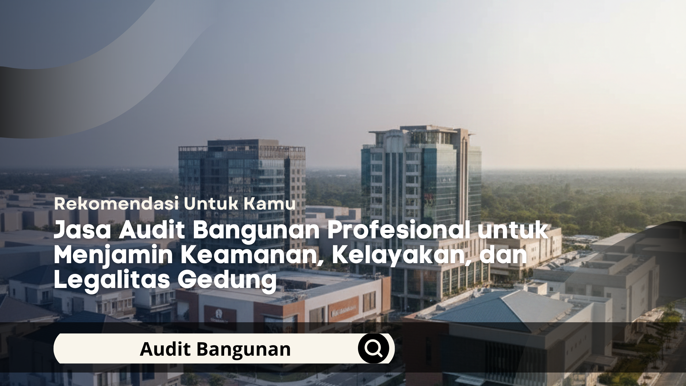 Jasa Audit Bangunan Profesional untuk Menjamin Keamanan, Kelayakan, dan Legalitas Gedung