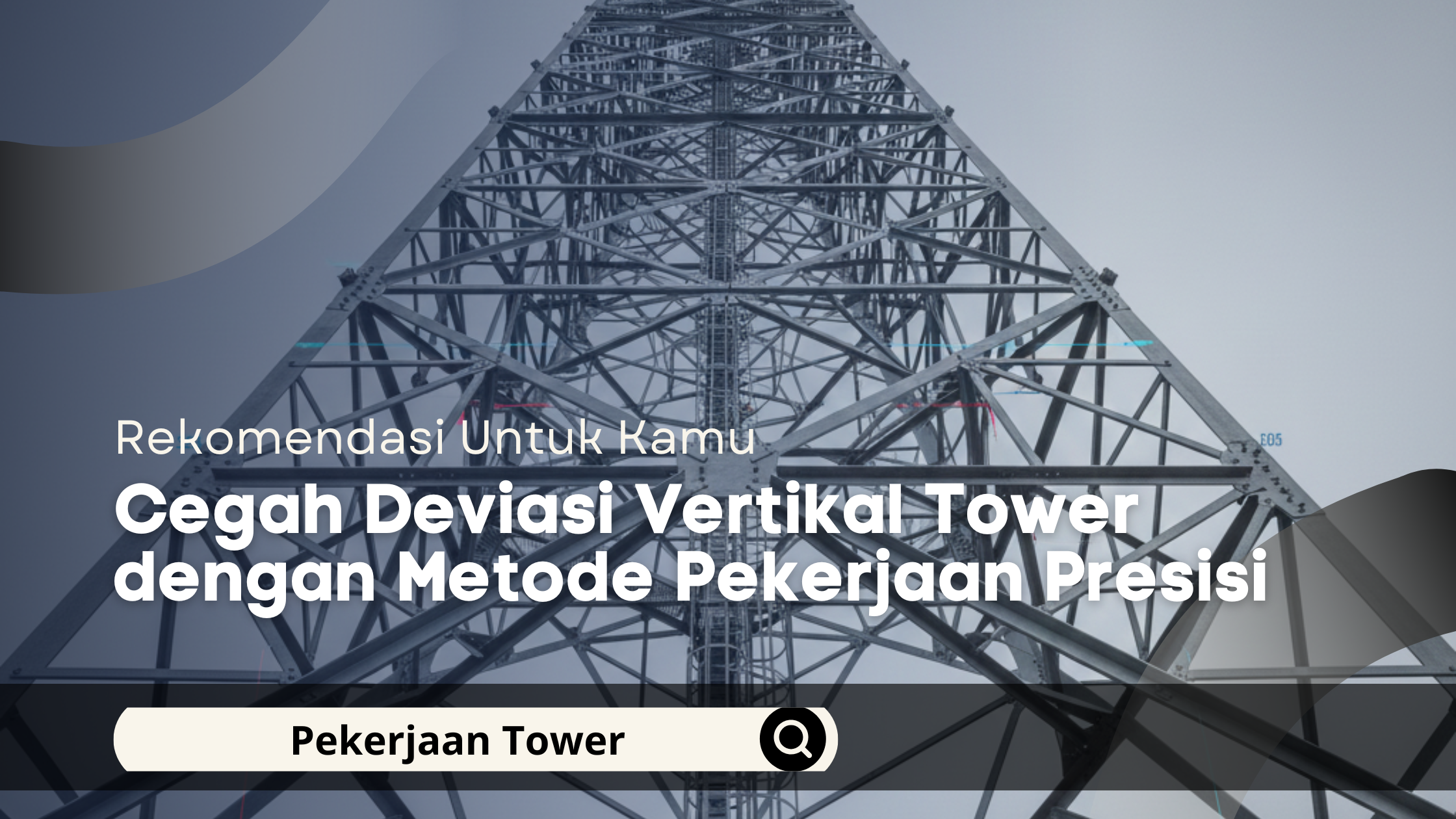 Cegah Deviasi Vertikal Tower dengan Metode Pekerjaan Presisi