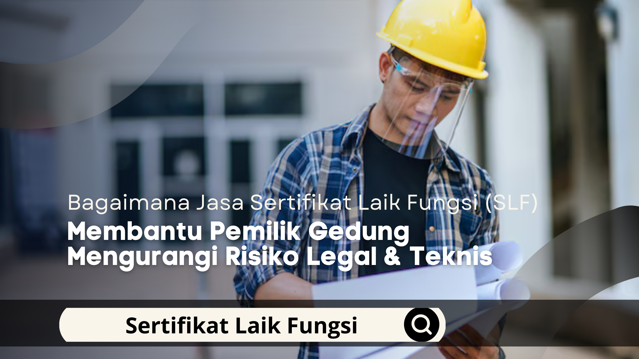 Bagaimana Jasa Sertifikat Laik Fungsi (SLF) Membantu Pemilik Gedung Mengurangi Risiko Legal & Teknis
