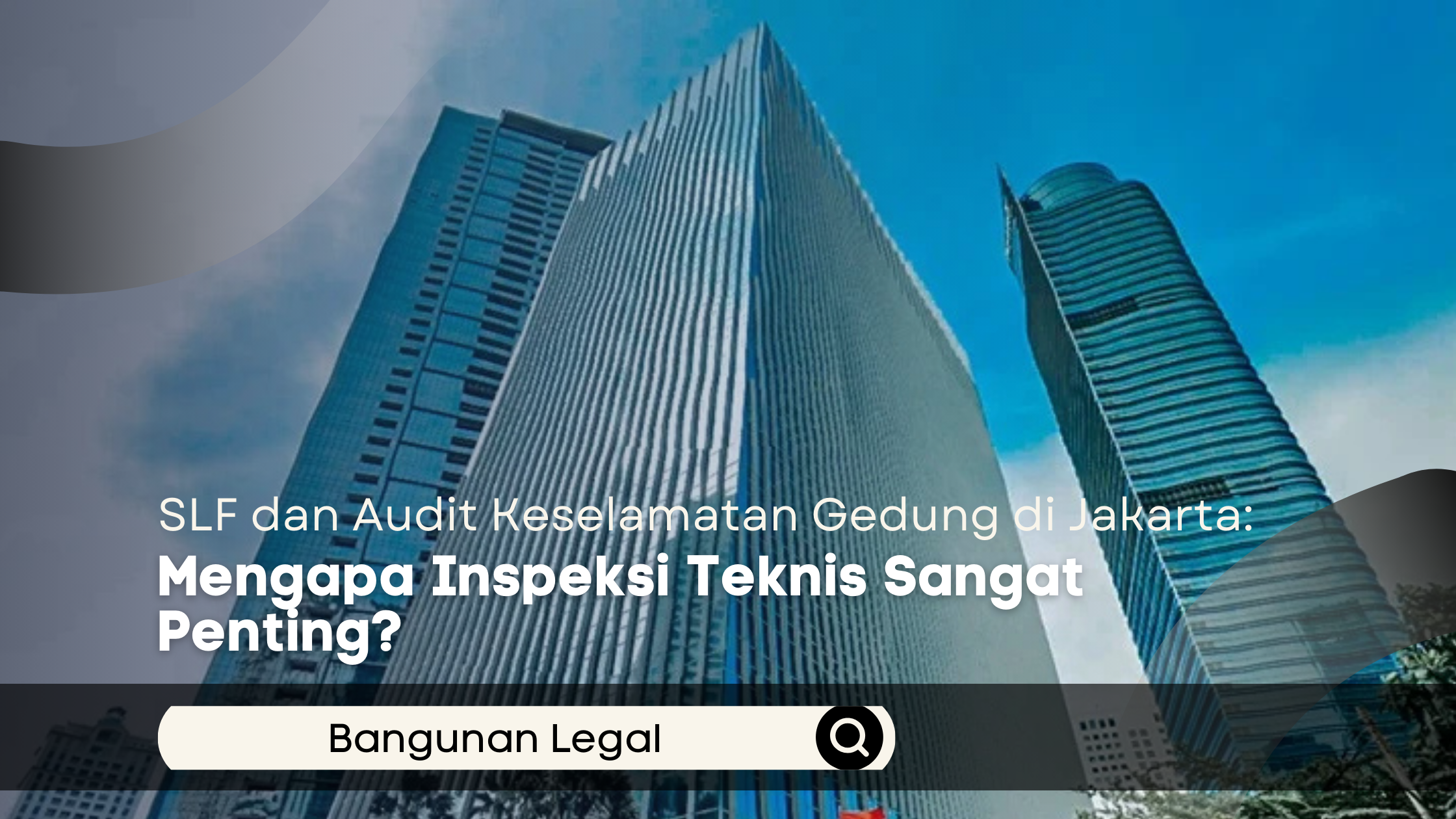 SLF dan Audit Keselamatan Gedung di Jakarta: Mengapa Inspeksi Teknis Sangat Penting?