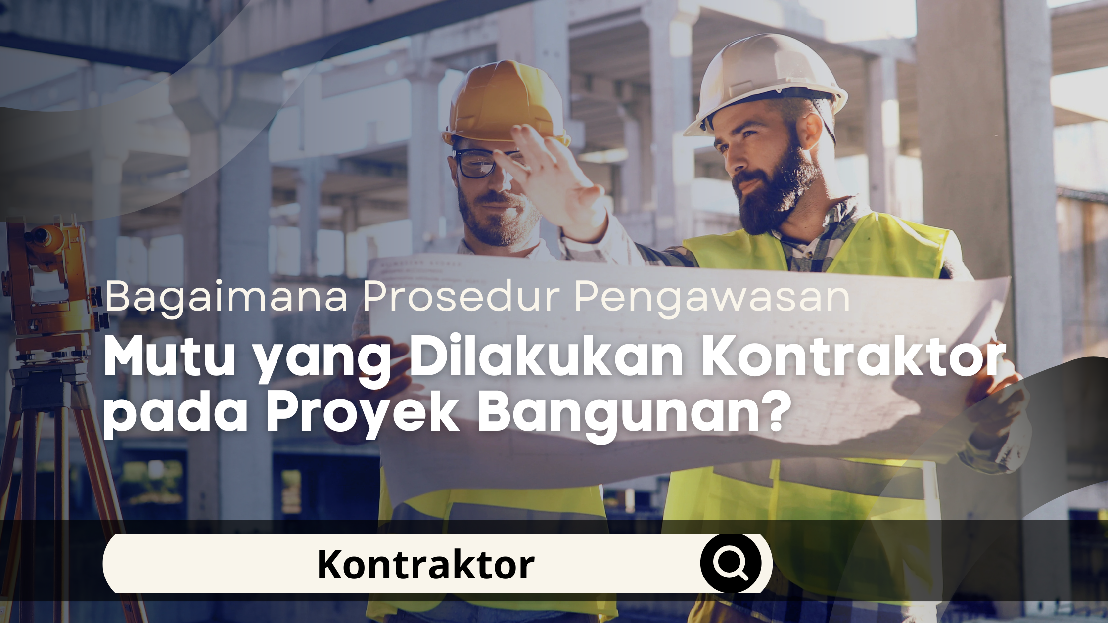 Bagaimana Prosedur Pengawasan Mutu yang Dilakukan Kontraktor pada Proyek Bangunan?
