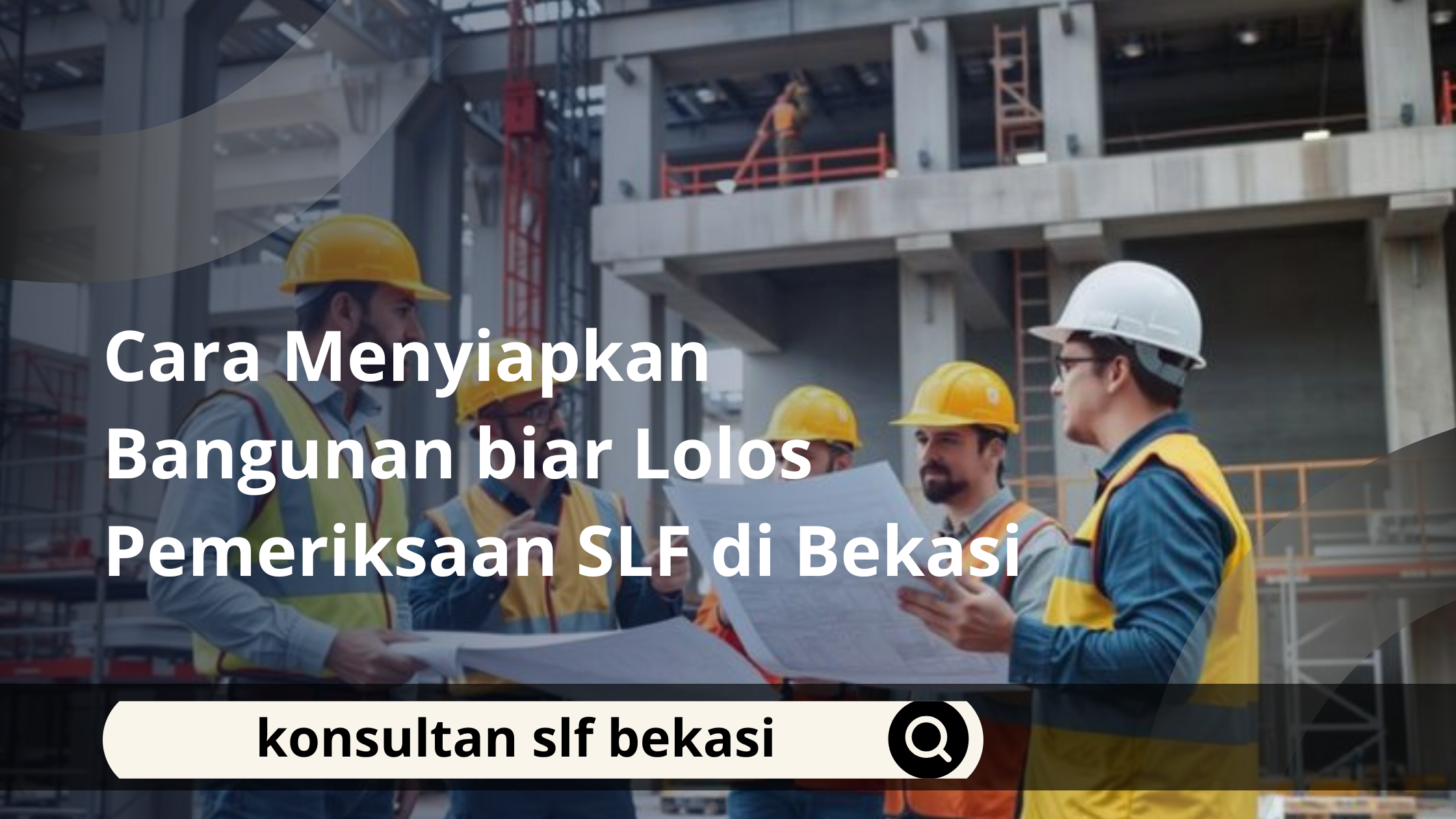 Cara Menyiapkan Bangunan biar Lolos Pemeriksaan SLF di Bekasi