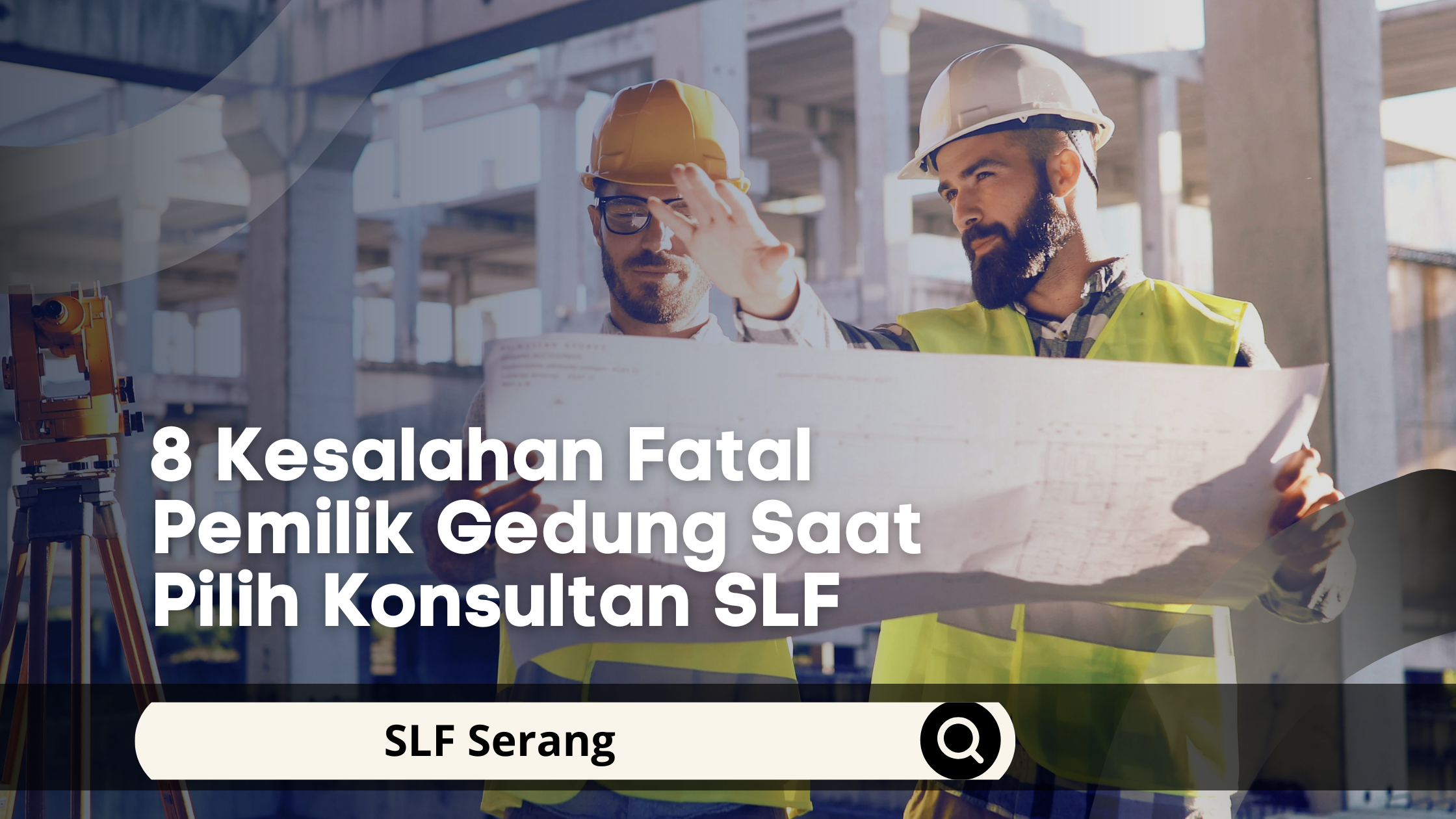 8 Kesalahan Fatal Pemilik Gedung Saat Pilih Konsultan SLF