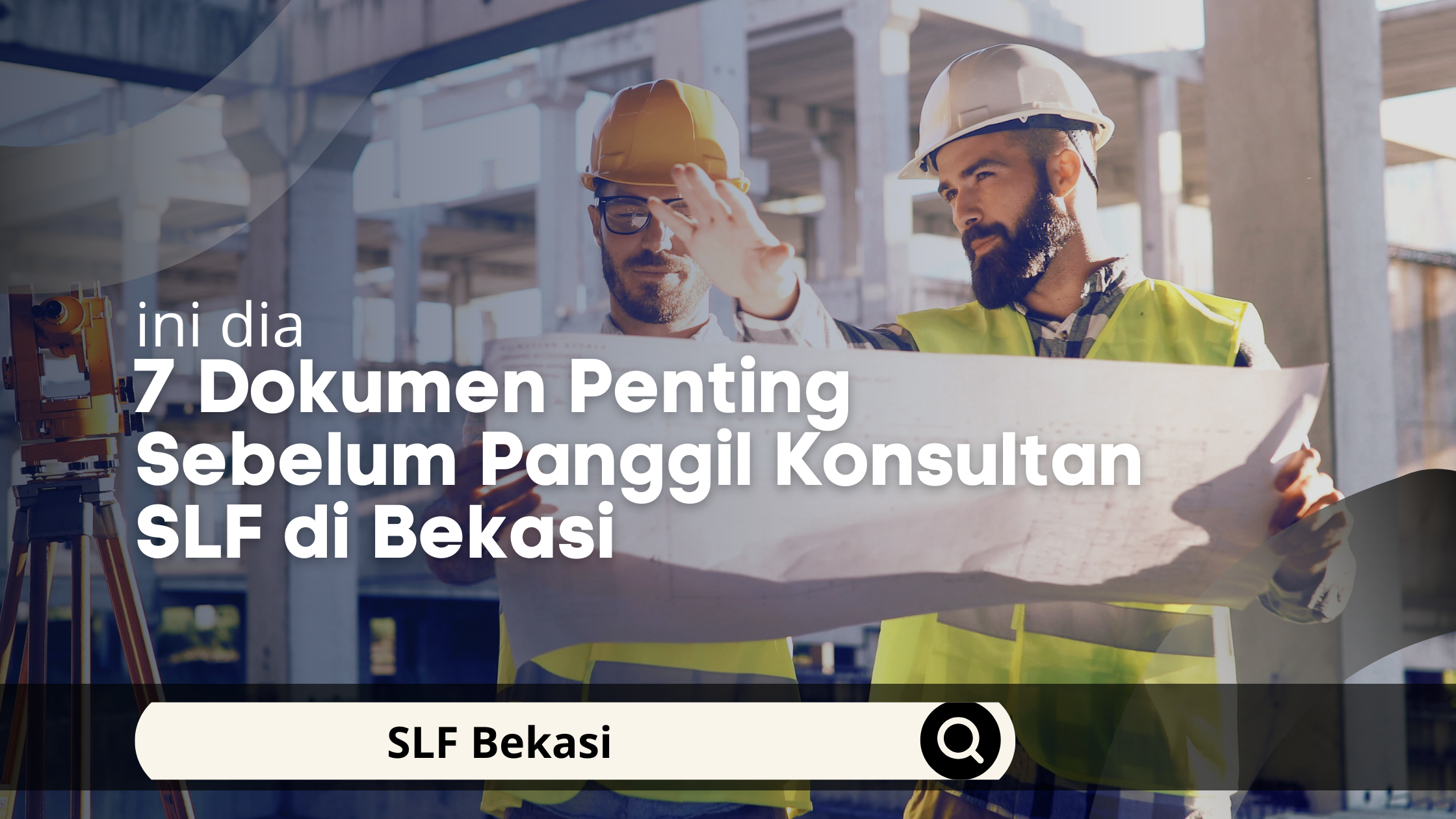 7 Dokumen Penting Sebelum Panggil Konsultan SLF di Bekasi