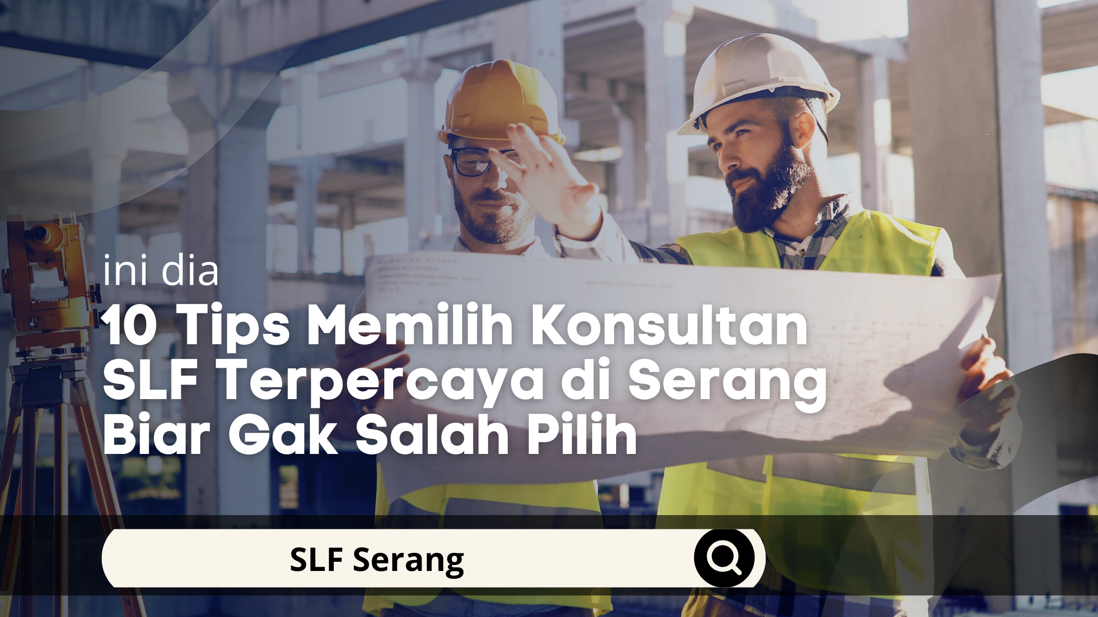 10 Tips Memilih Konsultan SLF Terpercaya di Serang Biar Gak Salah Pilih