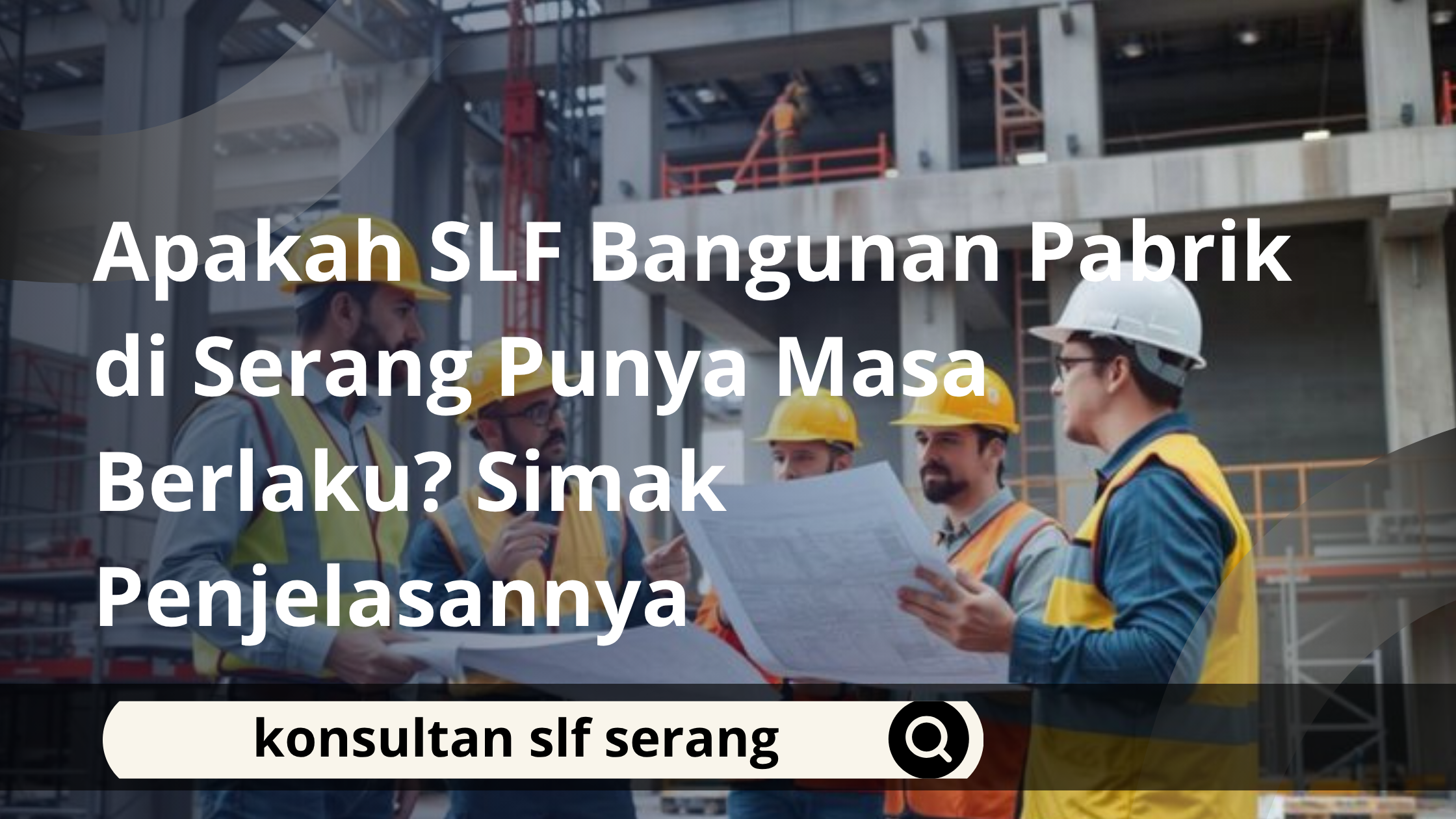 Apakah SLF Bangunan Pabrik di Serang Punya Masa Berlaku? Simak Penjelasannya