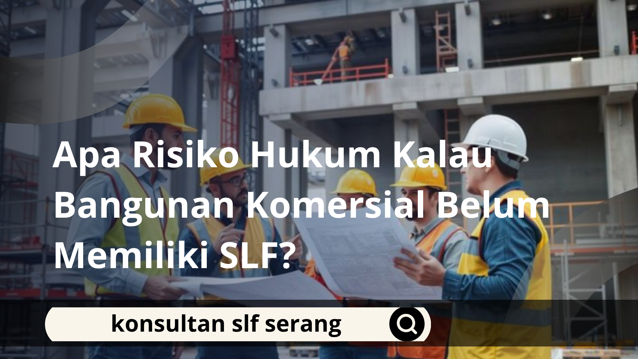 Apa Risiko Hukum Kalau Bangunan Komersial Belum Memiliki SLF?