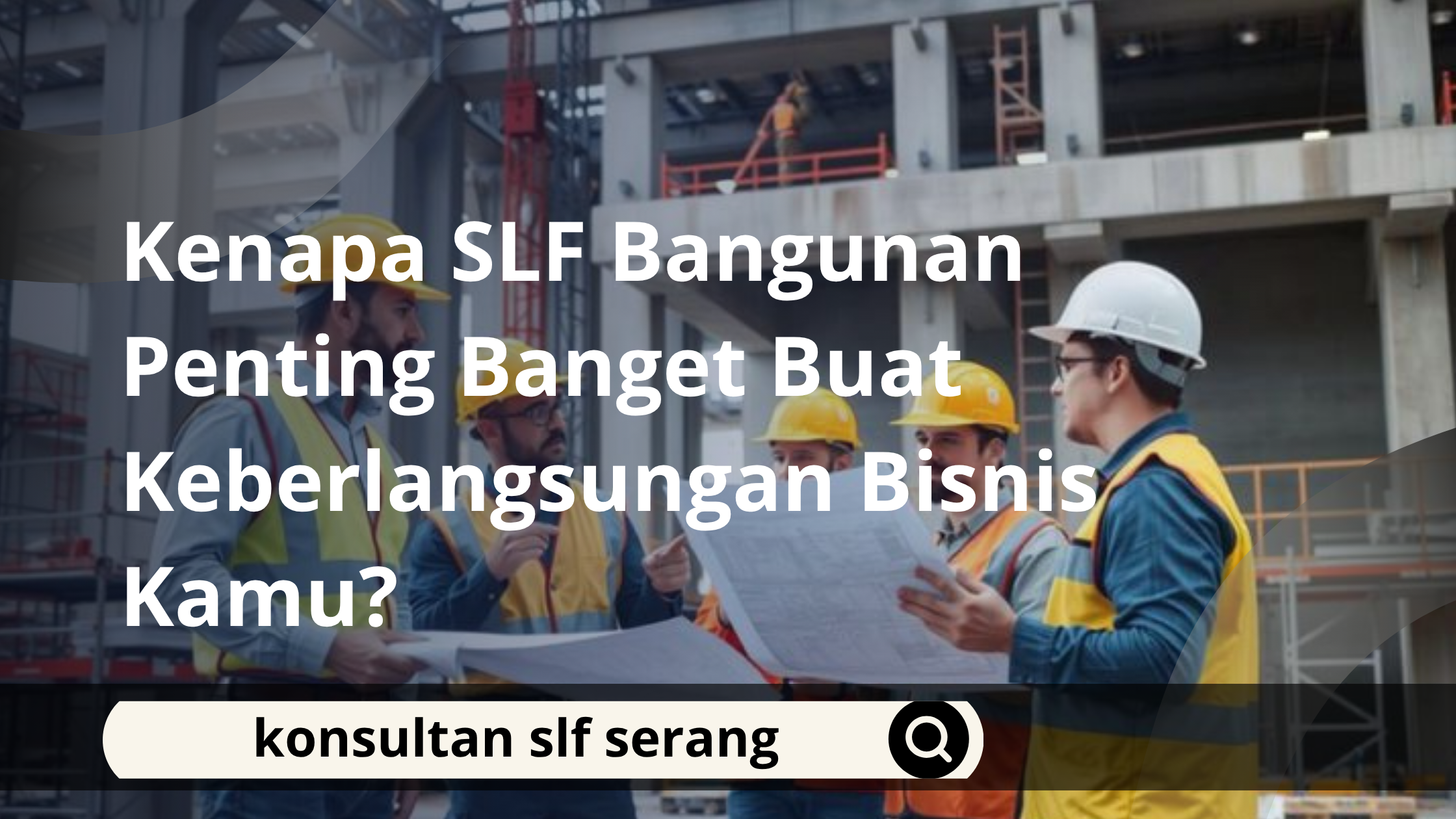 Kenapa SLF Bangunan Penting Banget Buat Keberlangsungan Bisnis Kamu?