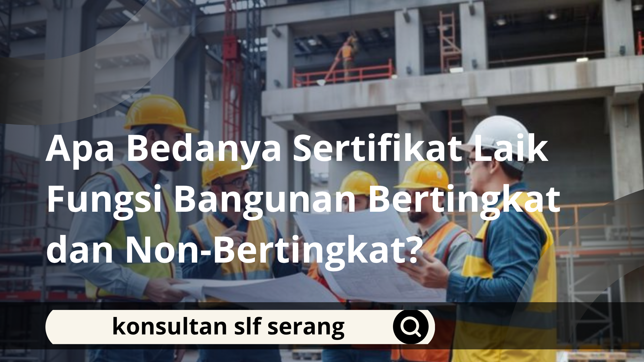 Apa Bedanya Sertifikat Laik Fungsi Bangunan Bertingkat dan Non-Bertingkat?