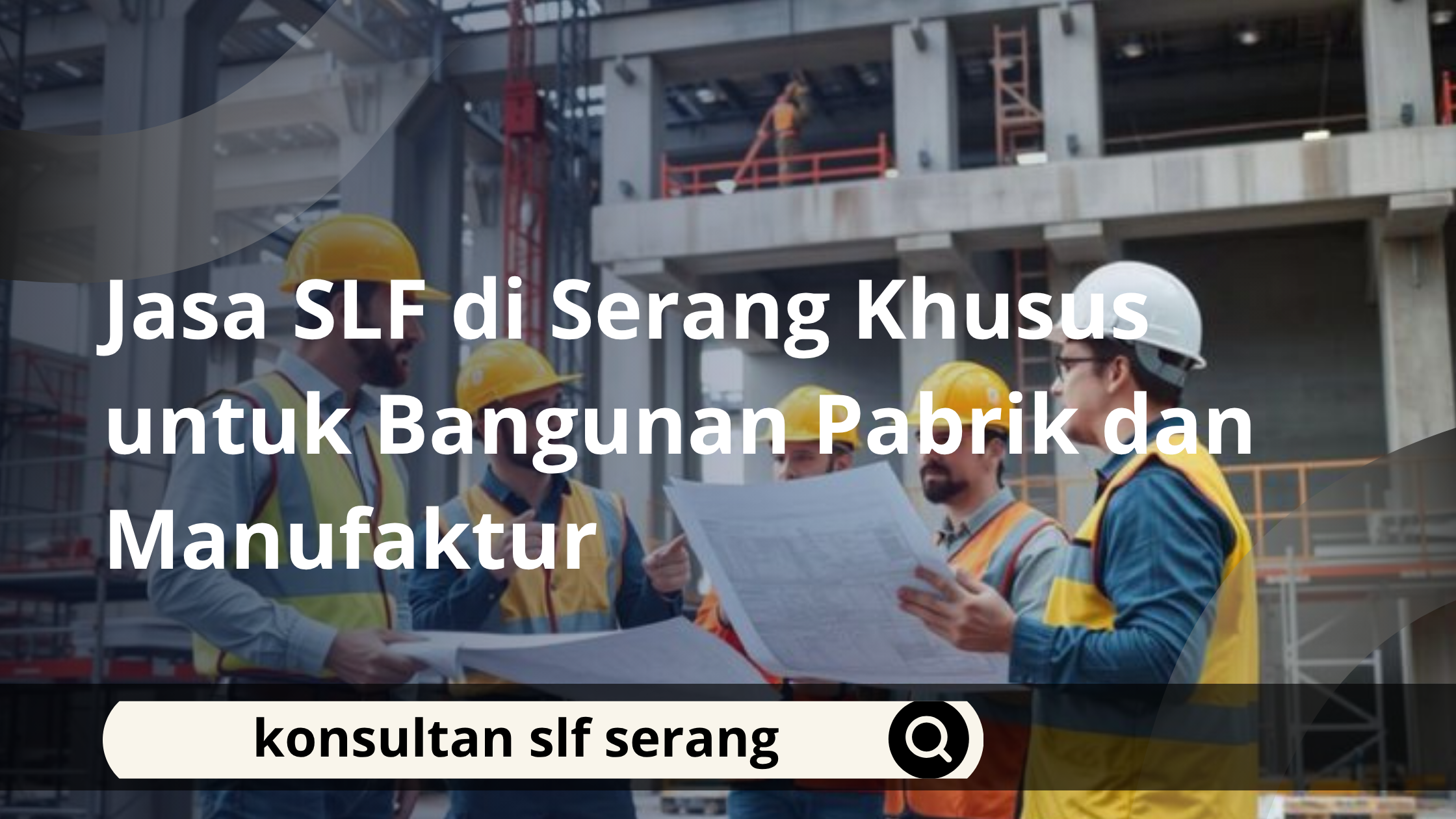 Jasa SLF di Serang Khusus untuk Bangunan Pabrik dan Manufaktur