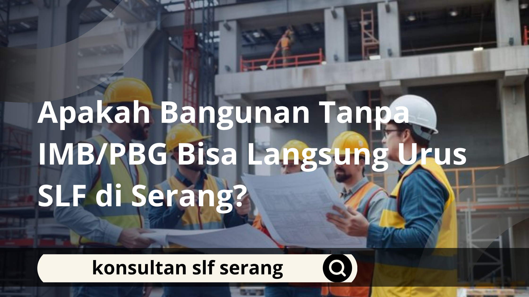 Apakah Bangunan Tanpa IMB/PBG Bisa Langsung Urus SLF di Serang?