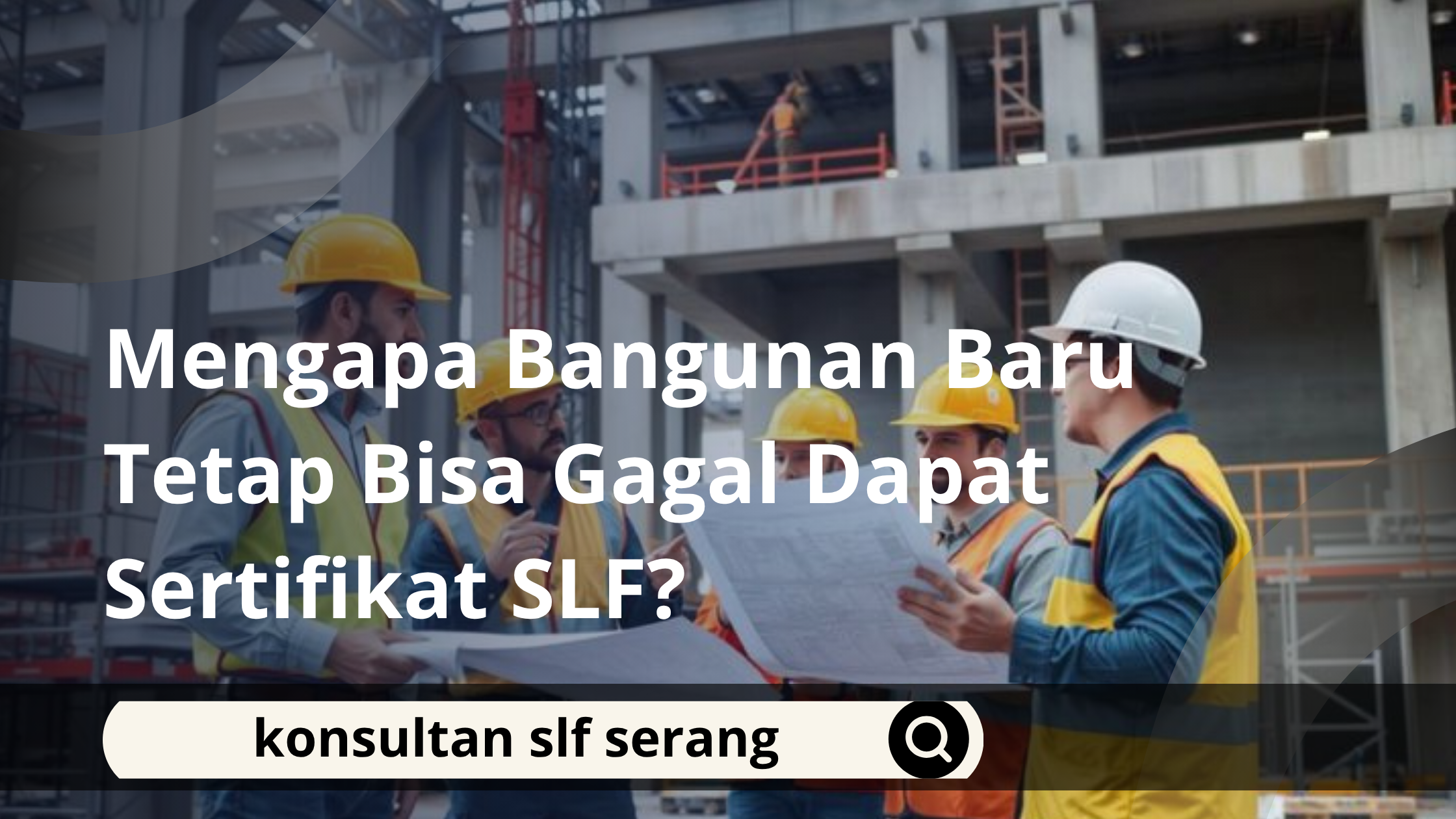 Mengapa Bangunan Baru Tetap Bisa Gagal Dapat Sertifikat SLF?